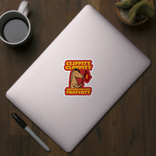 Clippity Cloppity Abolish Private Property by dumbshirts